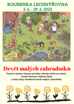 DEVĚT MALÝCH ZAHRADNÍKŮ (3.6. - 29.6.2022)